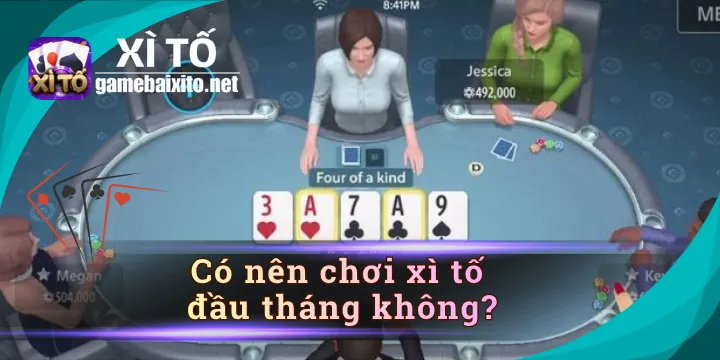 Có nên chơi xì tố đầu tháng không - mẹo chọn ngày cực chuẩn